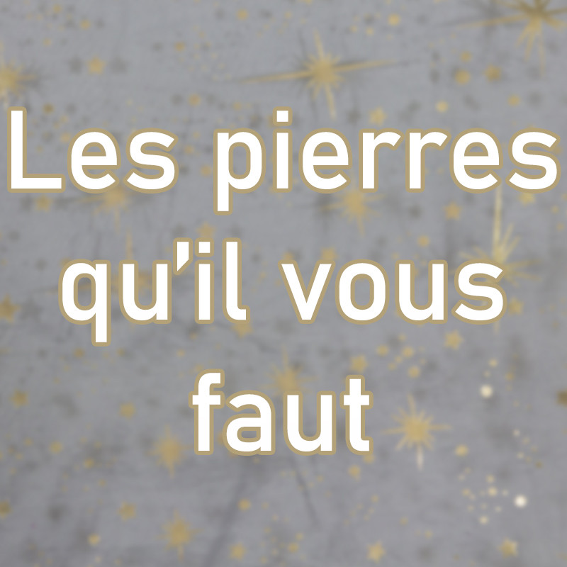 Les pierres qu'il vous faut