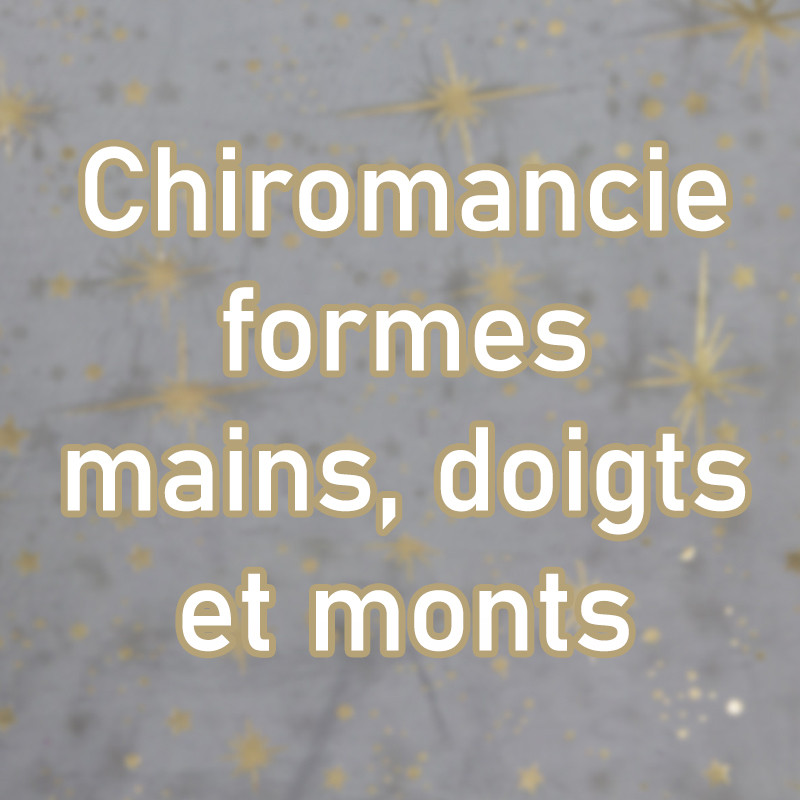 Chiromancie : Forme mains, doigts et monts