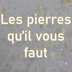 Les pierres qu'il vous faut