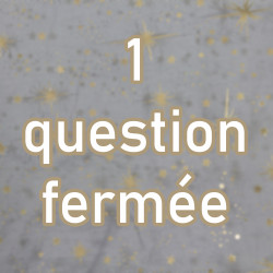 1 question fermée (oui ou non)